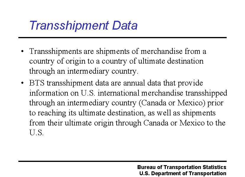 Transshipment Data • Transshipments are shipments of merchandise from a country of origin to