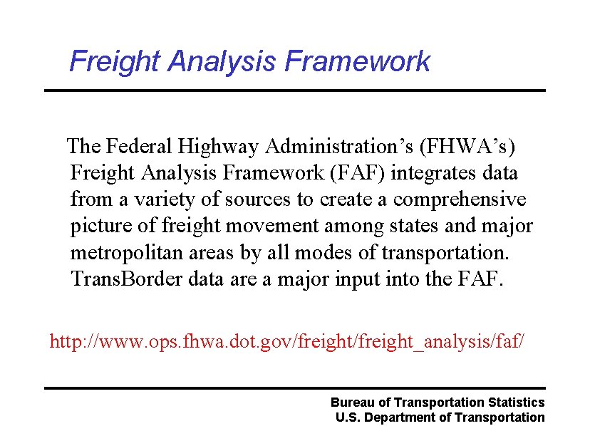 Freight Analysis Framework The Federal Highway Administration’s (FHWA’s) Freight Analysis Framework (FAF) integrates data