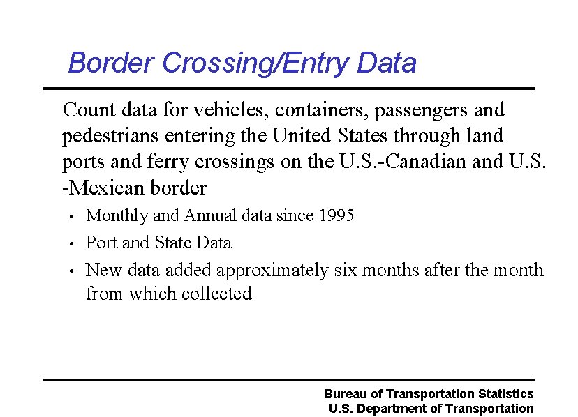 Border Crossing/Entry Data Count data for vehicles, containers, passengers and pedestrians entering the United