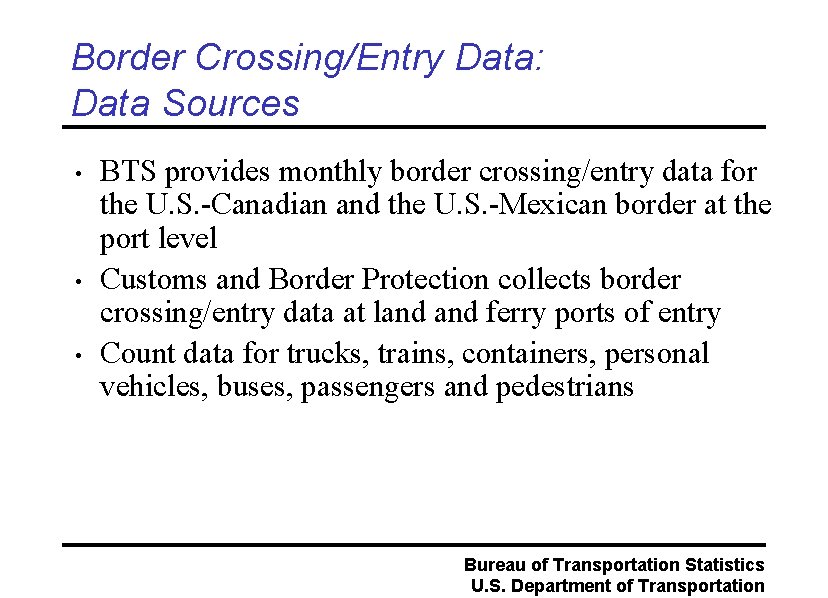 Border Crossing/Entry Data: Data Sources • • • BTS provides monthly border crossing/entry data