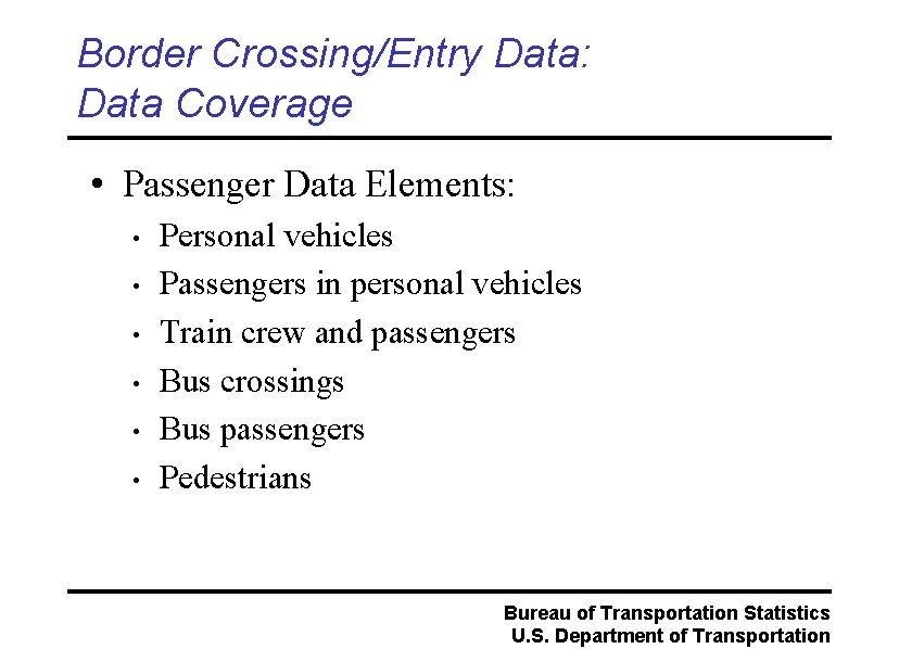 Border Crossing/Entry Data: Data Coverage • Passenger Data Elements: • • • Personal vehicles