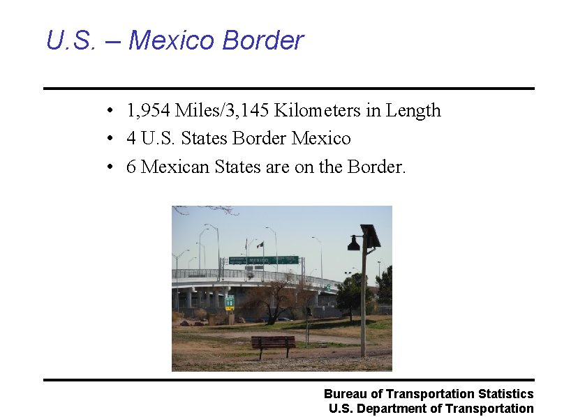 U. S. – Mexico Border • 1, 954 Miles/3, 145 Kilometers in Length •
