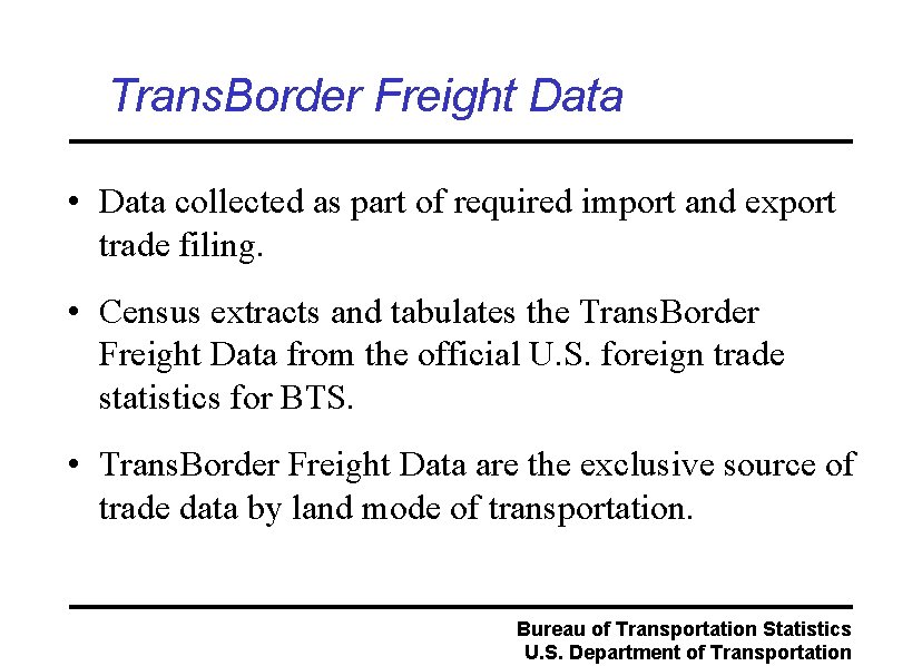 Trans. Border Freight Data • Data collected as part of required import and export