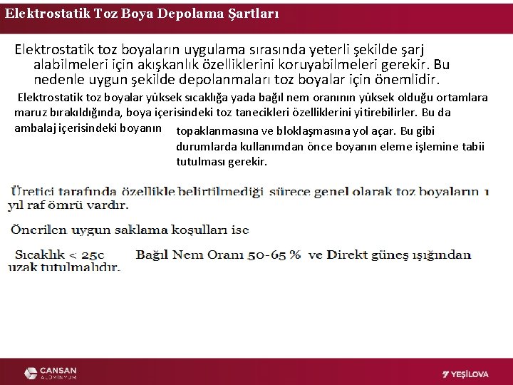 Elektrostatik Toz Boya Depolama Şartları Elektrostatik toz boyaların uygulama sırasında yeterli şekilde şarj alabilmeleri