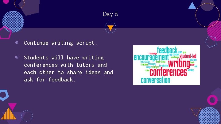 Day 6 ◍ Continue writing script. ◍ Students will have writing conferences with tutors