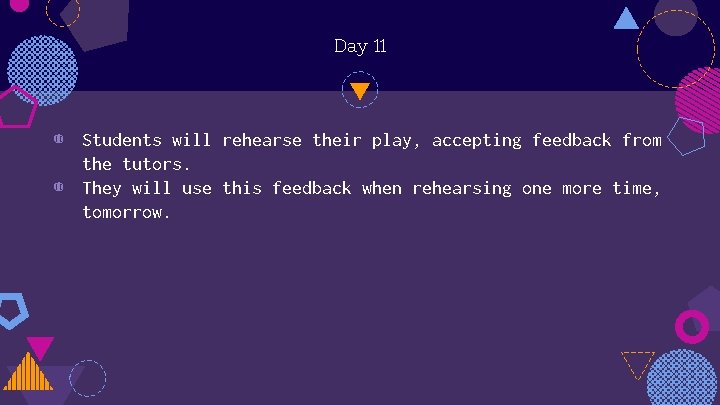 Day 11 ◍ Students will rehearse their play, accepting feedback from the tutors. ◍