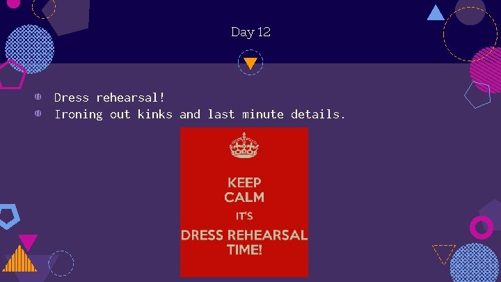 Day 12 ◍ Dress rehearsal! ◍ Ironing out kinks and last minute details. 