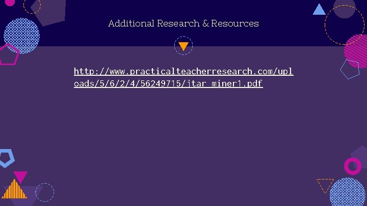 Additional Research & Resources http: //www. practicalteacherresearch. com/upl oads/5/6/2/4/56249715/jtar_miner 1. pdf 