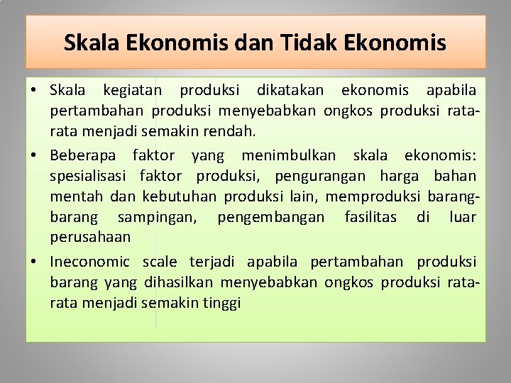 Skala Ekonomis dan Tidak Ekonomis • Skala kegiatan produksi dikatakan ekonomis apabila pertambahan produksi