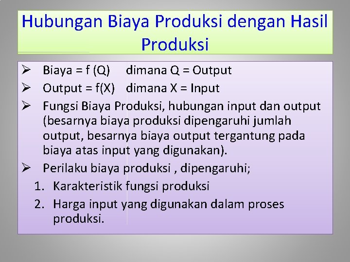 Hubungan Biaya Produksi dengan Hasil Produksi Ø Biaya = f (Q) dimana Q =