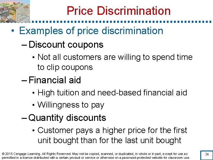 Price Discrimination • Examples of price discrimination – Discount coupons • Not all customers