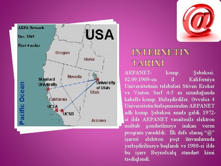 ARPANETkomp. Şəbəkəsi. 02. 09. 1969 -cu il Kaliforniya Universitetinin tələbələri Stiven Kroker və Vinton