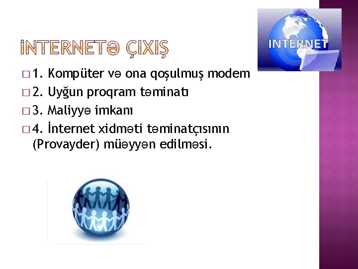 � 1. Kompüter və ona qoşulmuş modem � 2. Uyğun proqram təminatı � 3.