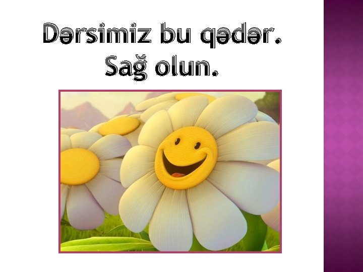 Dərsimiz bu qədər. Sağ olun. 