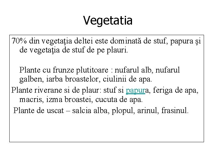 Vegetatia 70% din vegetaţia deltei este dominată de stuf, papura şi de vegetaţia de Vegetatia 70% din vegetaţia deltei este dominată de stuf, papura şi de vegetaţia de