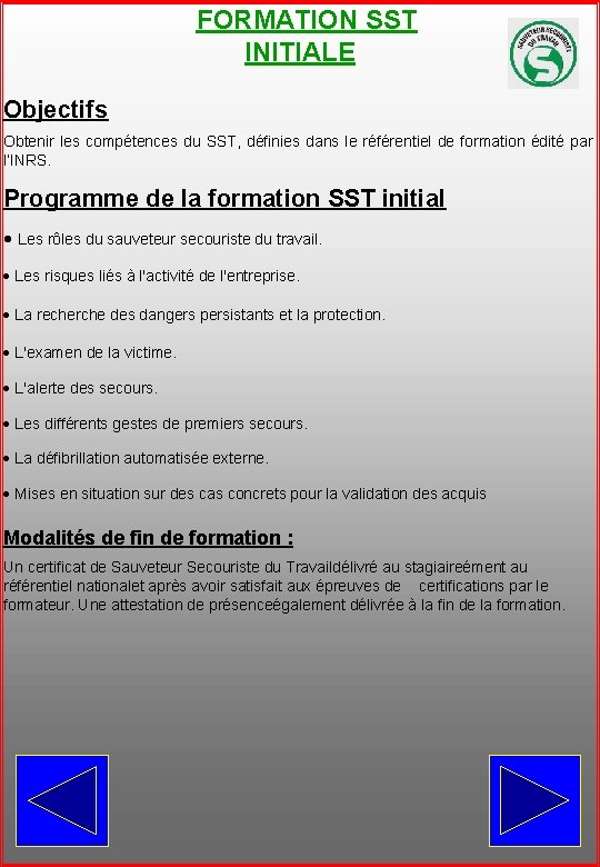 FORMATION SST INITIALE Objectifs Obtenir les compétences du SST, définies dans le référentiel de