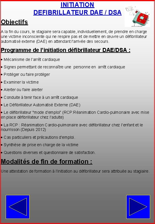 INITIATION DEFIBRILLATEUR DAE / DSA Objectifs A la fin du cours, le stagiaire sera