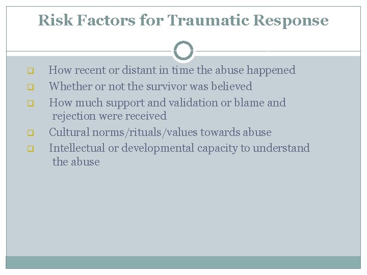 Risk Factors for Traumatic Response q q q How recent or distant in time