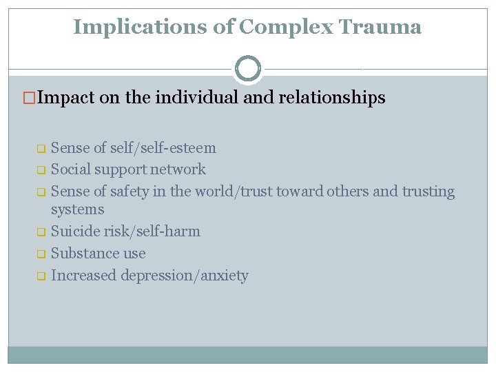 Implications of Complex Trauma �Impact on the individual and relationships q q q Sense