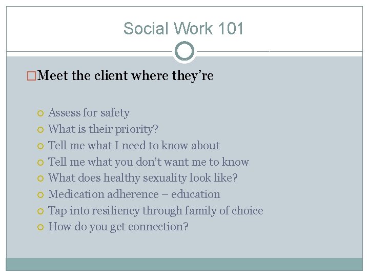 Social Work 101 �Meet the client where they’re Assess for safety What is their
