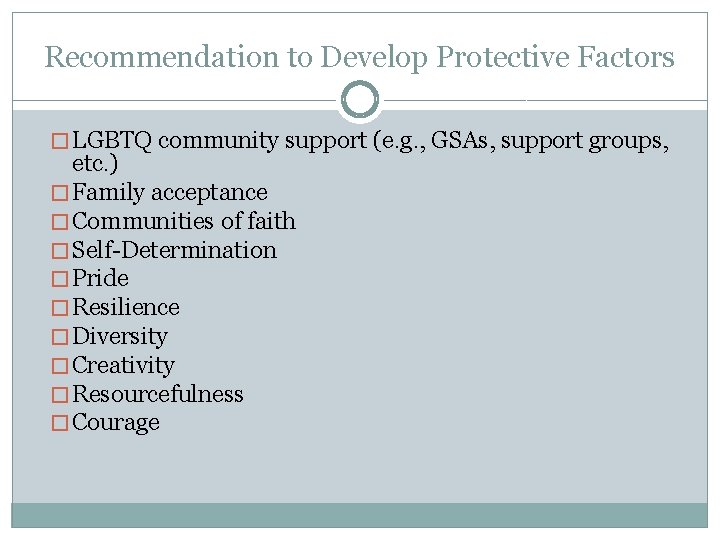 Recommendation to Develop Protective Factors � LGBTQ community support (e. g. , GSAs, support