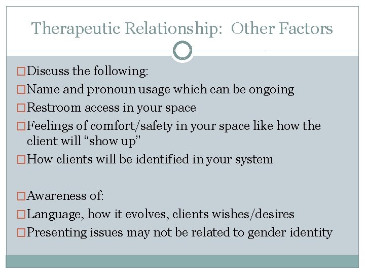 Therapeutic Relationship: Other Factors �Discuss the following: �Name and pronoun usage which can be