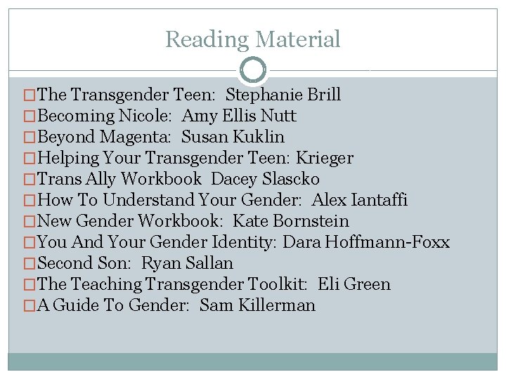 Reading Material �The Transgender Teen: Stephanie Brill �Becoming Nicole: Amy Ellis Nutt �Beyond Magenta:
