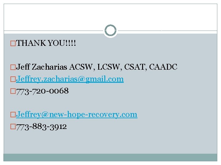 �THANK YOU!!!! �Jeff Zacharias ACSW, LCSW, CSAT, CAADC �Jeffrey. zacharias@gmail. com � 773 -720