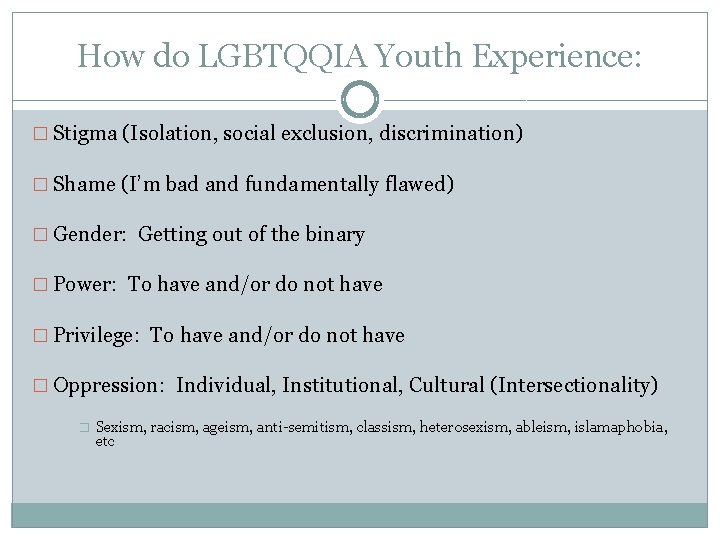 How do LGBTQQIA Youth Experience: � Stigma (Isolation, social exclusion, discrimination) � Shame (I’m