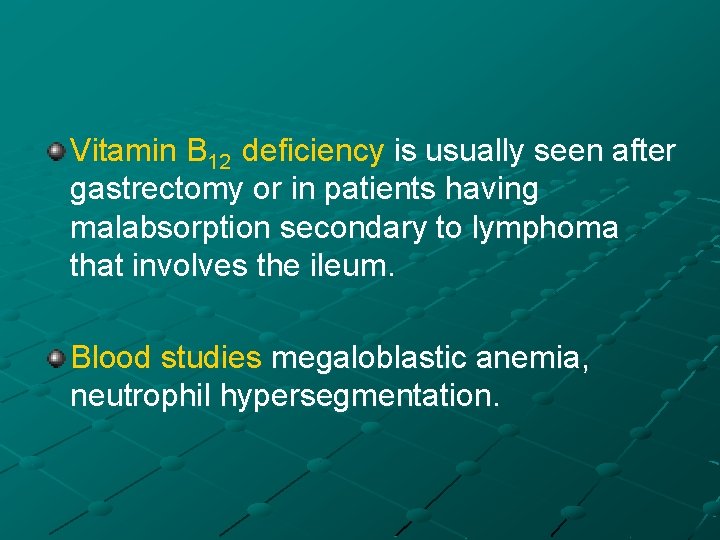 Vitamin B 12 deficiency is usually seen after gastrectomy or in patients having malabsorption