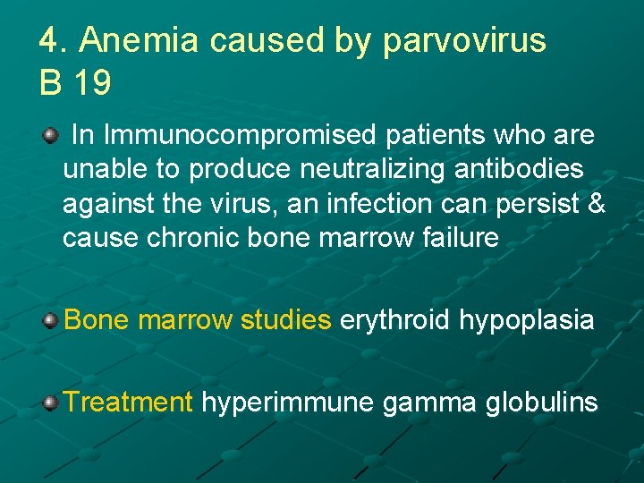 4. Anemia caused by parvovirus B 19 In Immunocompromised patients who are unable to