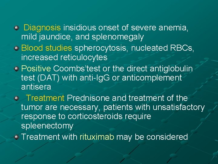 Diagnosis insidious onset of severe anemia, mild jaundice, and splenomegaly Blood studies spherocytosis, nucleated