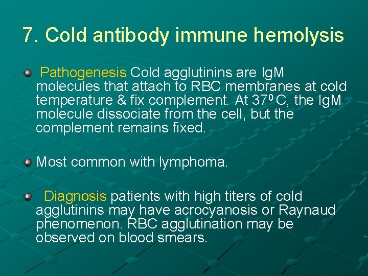 7. Cold antibody immune hemolysis Pathogenesis Cold agglutinins are Ig. M molecules that attach