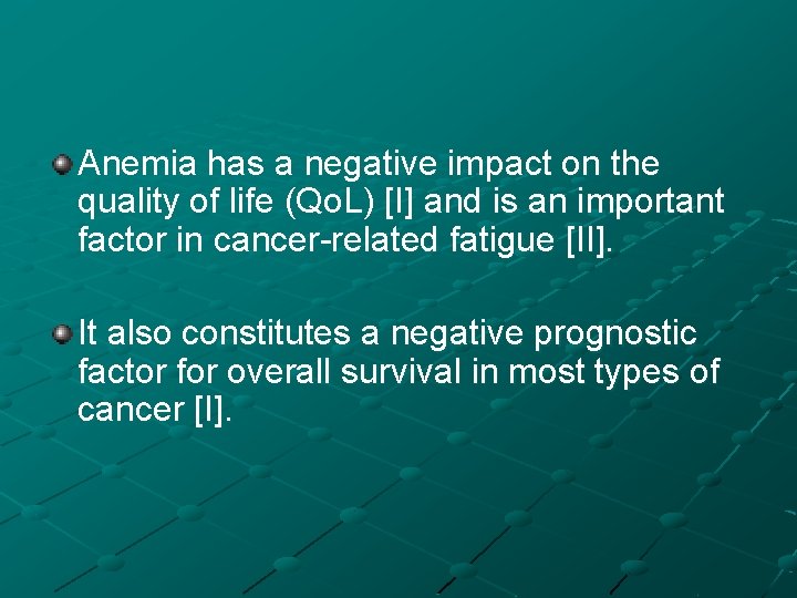 Anemia has a negative impact on the quality of life (Qo. L) [I] and