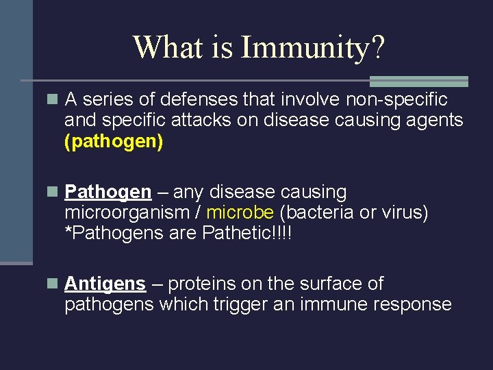 What is Immunity? n A series of defenses that involve non-specific and specific attacks