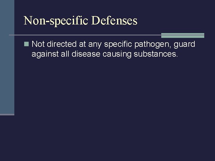 Non-specific Defenses n Not directed at any specific pathogen, guard against all disease causing