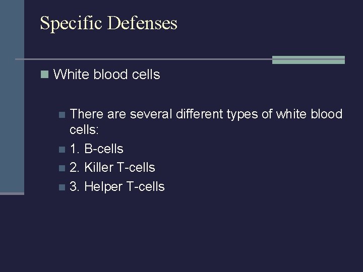 Specific Defenses n White blood cells There are several different types of white blood