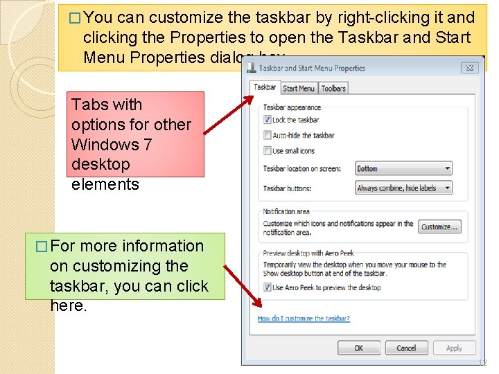 � You can customize the taskbar by right-clicking it and clicking the Properties to