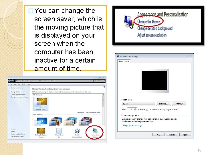 � You can change the screen saver, which is the moving picture that is