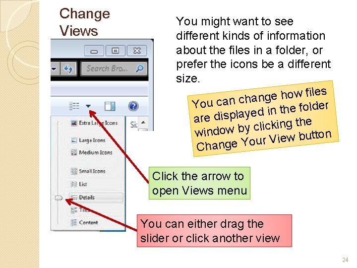 Change Views You might want to see different kinds of information about the files