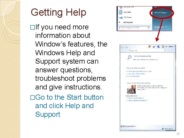 Getting Help �If you need more information about Window’s features, the Windows Help and