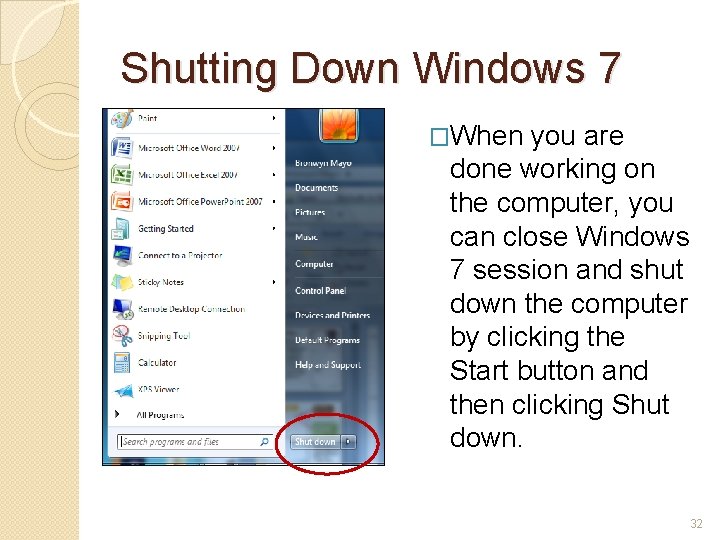 Shutting Down Windows 7 �When you are done working on the computer, you can
