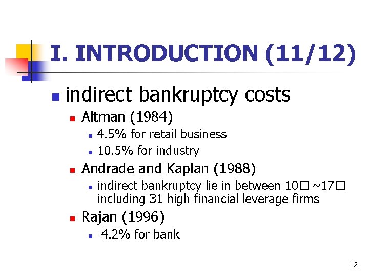 I. INTRODUCTION (11/12) n indirect bankruptcy costs n Altman (1984) n n n Andrade