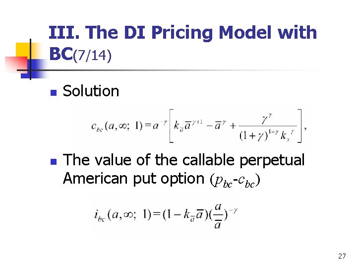 III. The DI Pricing Model with BC(7/14) n n Solution The value of the