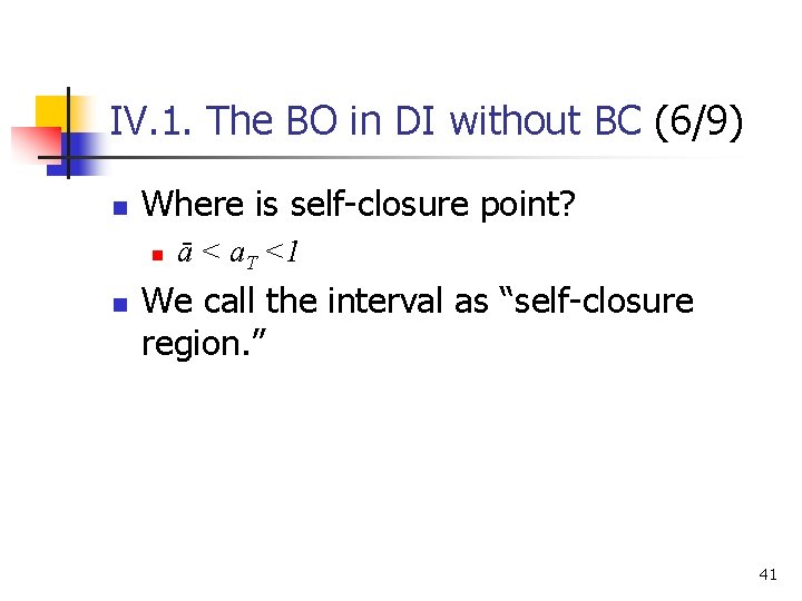 IV. 1. The BO in DI without BC (6/9) n Where is self-closure point?