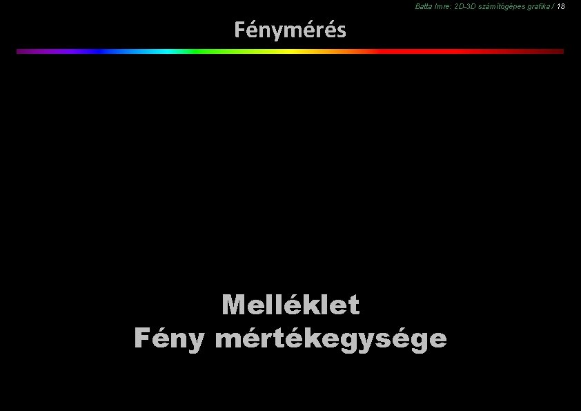 Batta Imre: 2 D-3 D számítógépes grafika / 18 Fénymérés Melléklet Fény mértékegysége 