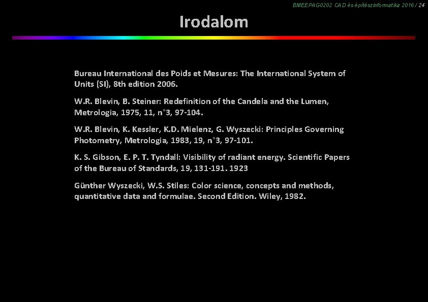 BMEEPAG 0202 CAD és építészinformatika 2016 / 24 Irodalom Bureau International des Poids et