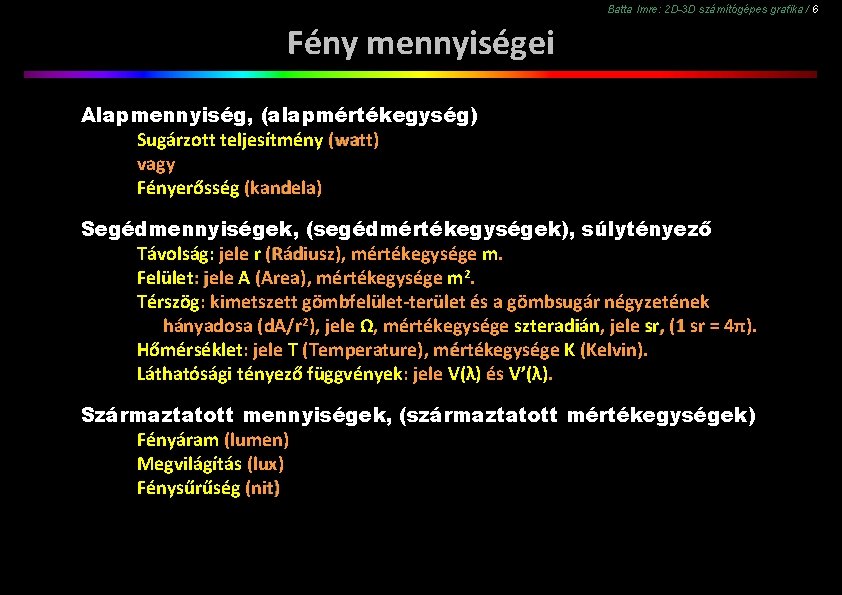 Batta Imre: 2 D-3 D számítógépes grafika / 6 Fény mennyiségei Alapmennyiség, (alapmértékegység) Sugárzott