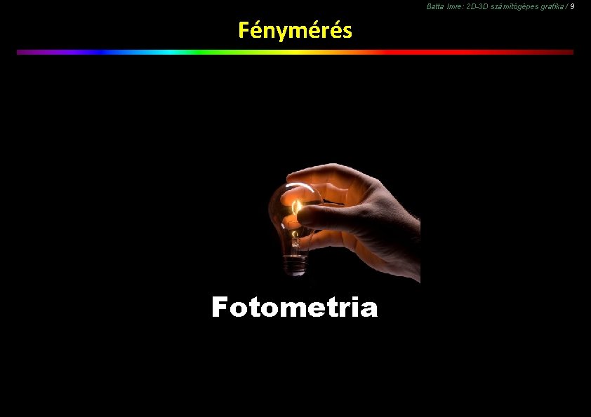 Batta Imre: 2 D-3 D számítógépes grafika / 9 Fénymérés Fotometria 