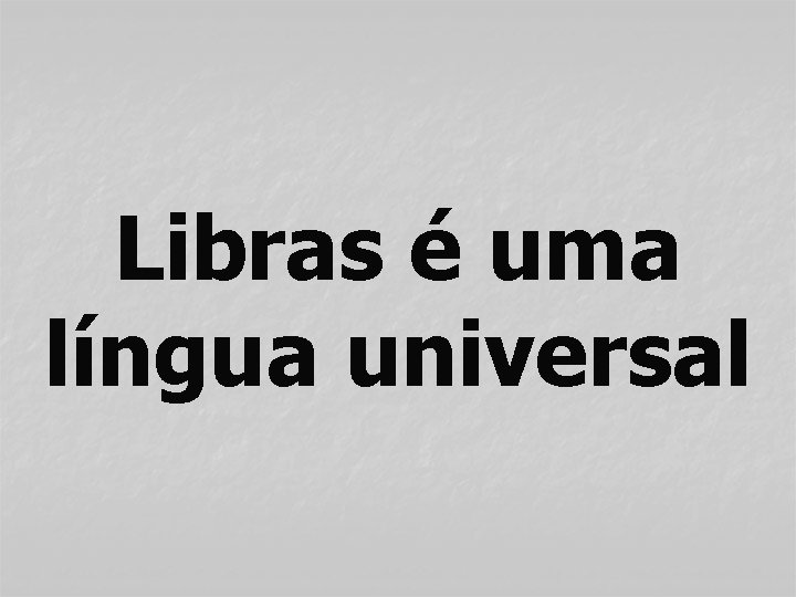 Libras é uma língua universal 